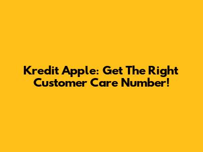 Kredit Apple: Get The Right Customer Care Number!