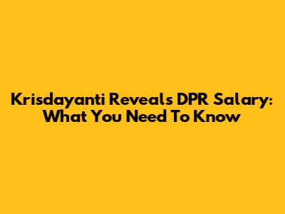 Krisdayanti Reveals DPR Salary: What You Need To Know