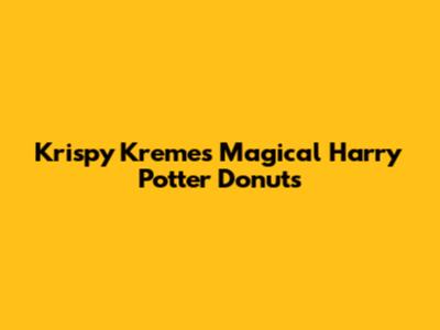 Krispy Kreme's Magical Harry Potter Donuts