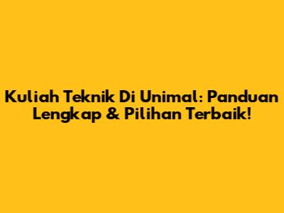 Kuliah Teknik Di Unimal: Panduan Lengkap & Pilihan Terbaik!