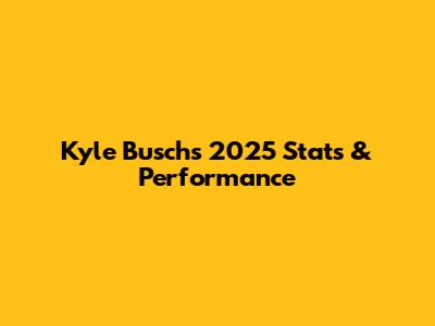 Kyle Busch's 2025 Stats & Performance