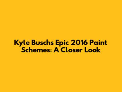 Kyle Busch's Epic 2016 Paint Schemes: A Closer Look