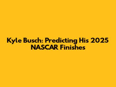 Kyle Busch: Predicting His 2025 NASCAR Finishes