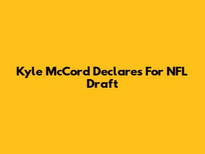 Kyle McCord Declares For NFL Draft