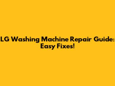 LG Washing Machine Repair Guide: Easy Fixes!