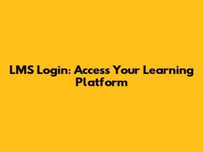 LMS Login: Access Your Learning Platform