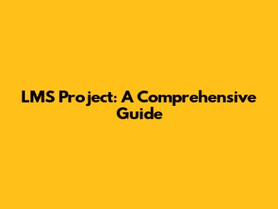LMS Project: A Comprehensive Guide