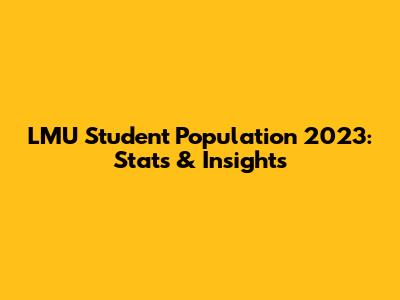 LMU Student Population 2023: Stats & Insights