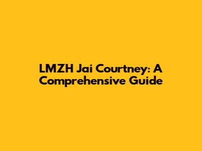 LMZH Jai Courtney: A Comprehensive Guide