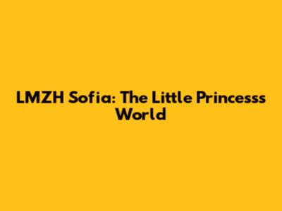 LMZH Sofia: The Little Princess's World