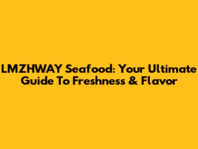 LMZHWAY Seafood: Your Ultimate Guide To Freshness & Flavor