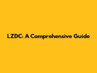 LZDC: A Comprehensive Guide