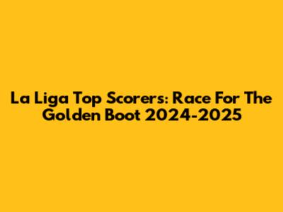 La Liga Top Scorers: Race For The Golden Boot 2024-2025