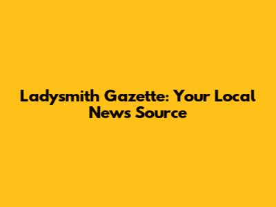 Ladysmith Gazette: Your Local News Source