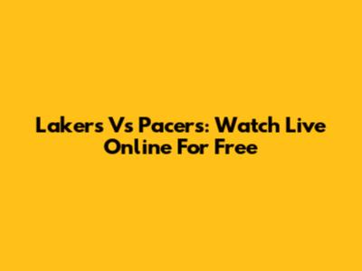 Lakers Vs Pacers: Watch Live Online For Free