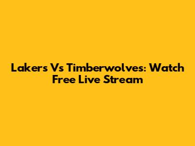 Lakers Vs Timberwolves: Watch Free Live Stream