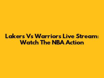 Lakers Vs Warriors Live Stream: Watch The NBA Action