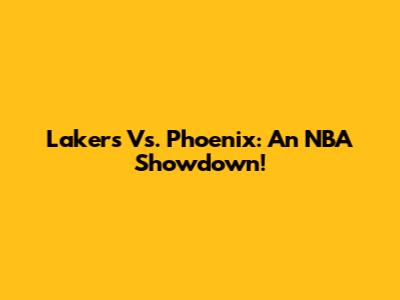 Lakers Vs. Phoenix: An NBA Showdown!