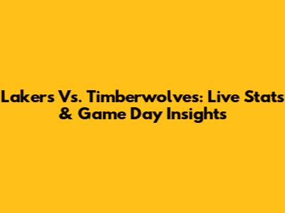 Lakers Vs. Timberwolves: Live Stats & Game Day Insights
