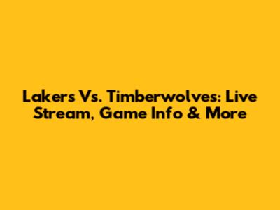 Lakers Vs. Timberwolves: Live Stream, Game Info & More