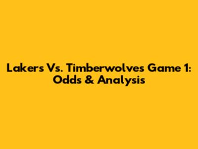 Lakers Vs. Timberwolves Game 1: Odds & Analysis