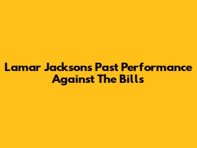 Lamar Jackson's Past Performance Against The Bills