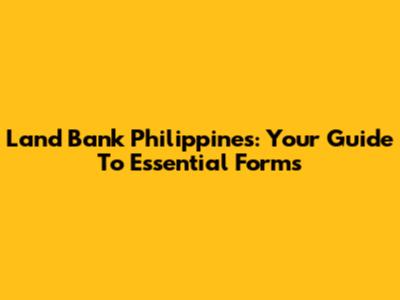 Land Bank Philippines: Your Guide To Essential Forms
