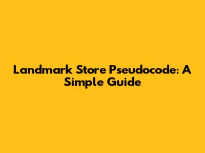 Landmark Store Pseudocode: A Simple Guide