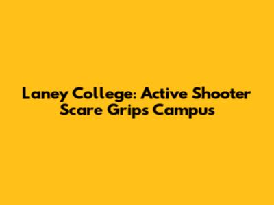 Laney College: Active Shooter Scare Grips Campus