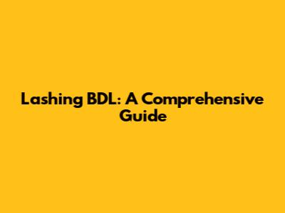 Lashing BDL: A Comprehensive Guide