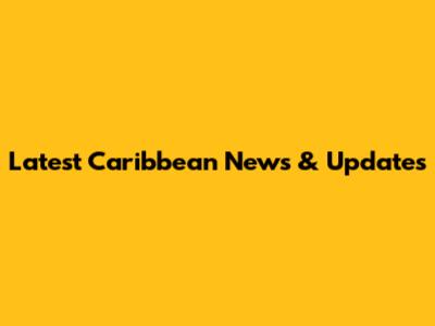Latest Caribbean News & Updates