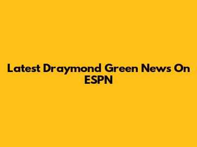 Latest Draymond Green News On ESPN