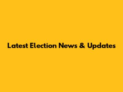 Latest Election News & Updates