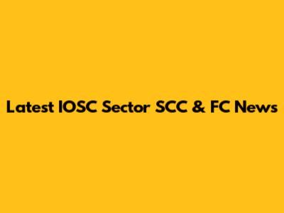 Latest IOSC Sector SCC & FC News