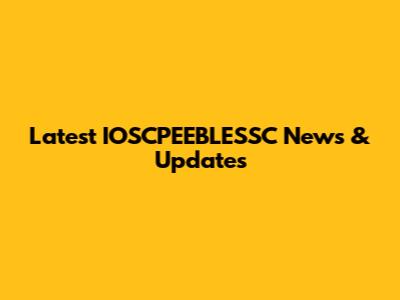 Latest IOSCPEEBLESSC News & Updates