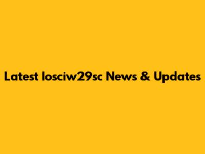 Latest Iosciw29sc News & Updates