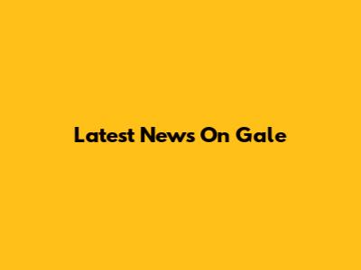 Latest News On Gale