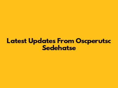 Latest Updates From Oscperutsc Sedehatse