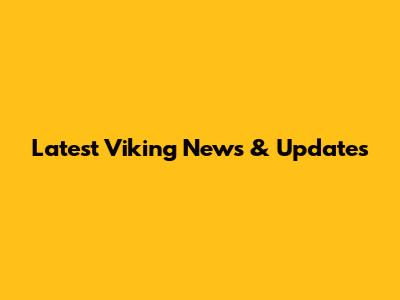 Latest Viking News & Updates