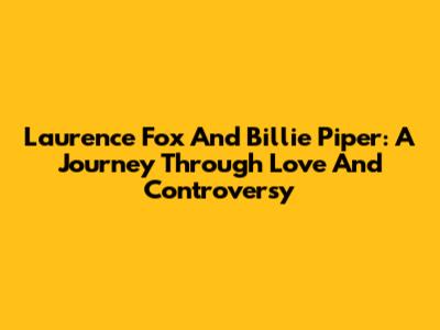 Laurence Fox And Billie Piper: A Journey Through Love And Controversy