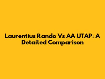Laurentius Rando Vs AA UTAP: A Detailed Comparison