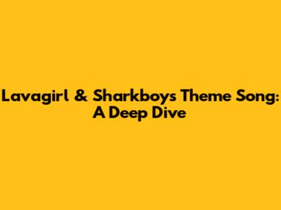 Lavagirl & Sharkboy's Theme Song: A Deep Dive