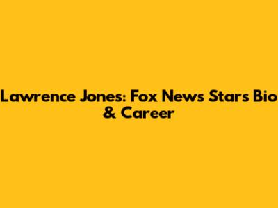 Lawrence Jones: Fox News Star's Bio & Career