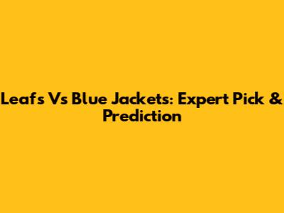 Leafs Vs Blue Jackets: Expert Pick & Prediction
