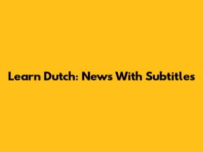 Learn Dutch: News With Subtitles