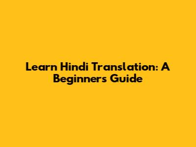 Learn Hindi Translation: A Beginner's Guide