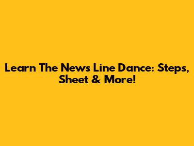 Learn The News Line Dance: Steps, Sheet & More!