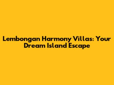 Lembongan Harmony Villas: Your Dream Island Escape