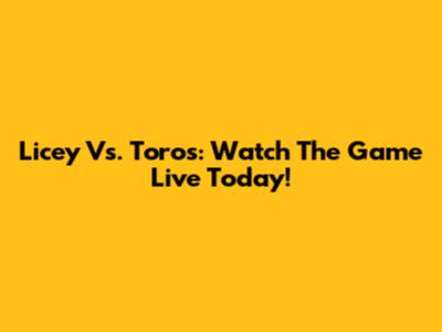 Licey Vs. Toros: Watch The Game Live Today!