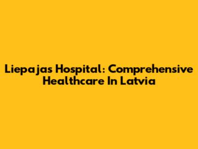 Liepaja's Hospital: Comprehensive Healthcare In Latvia